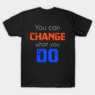 You can change what you do sweatshirt T-Shirt